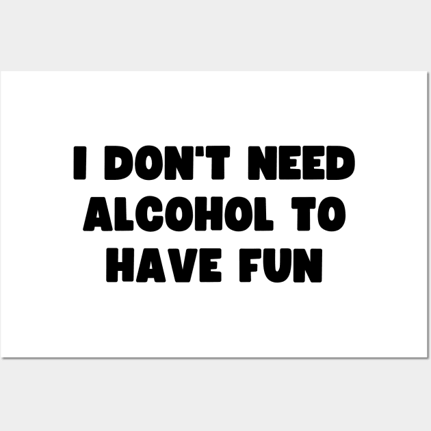 I don't need alcohol to have fun Wall Art by AldiSuryart